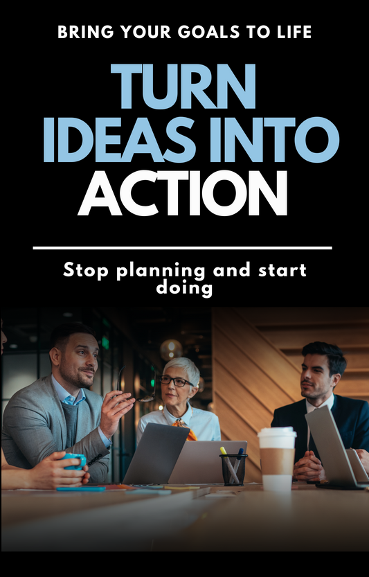 Turn Ideas Into Action